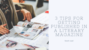 3 Tips for Getting Published in a Literary Magazine - Sarah Laud