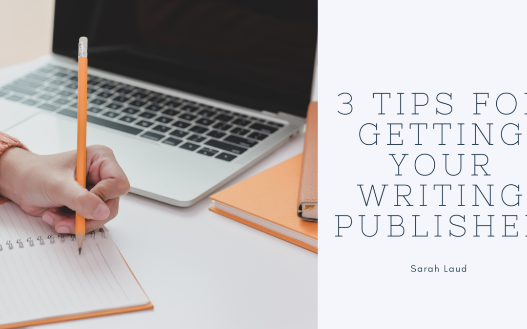 3 Tips for Getting Your Writing Published - Sarah Laud