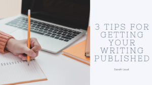 3 Tips for Getting Your Writing Published - Sarah Laud