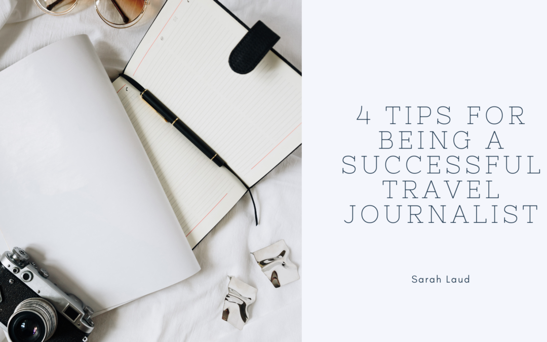 4 Tips for Being a Successful Travel Journalist