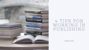 4 Tips for Working in Publishing - Sarah Laud