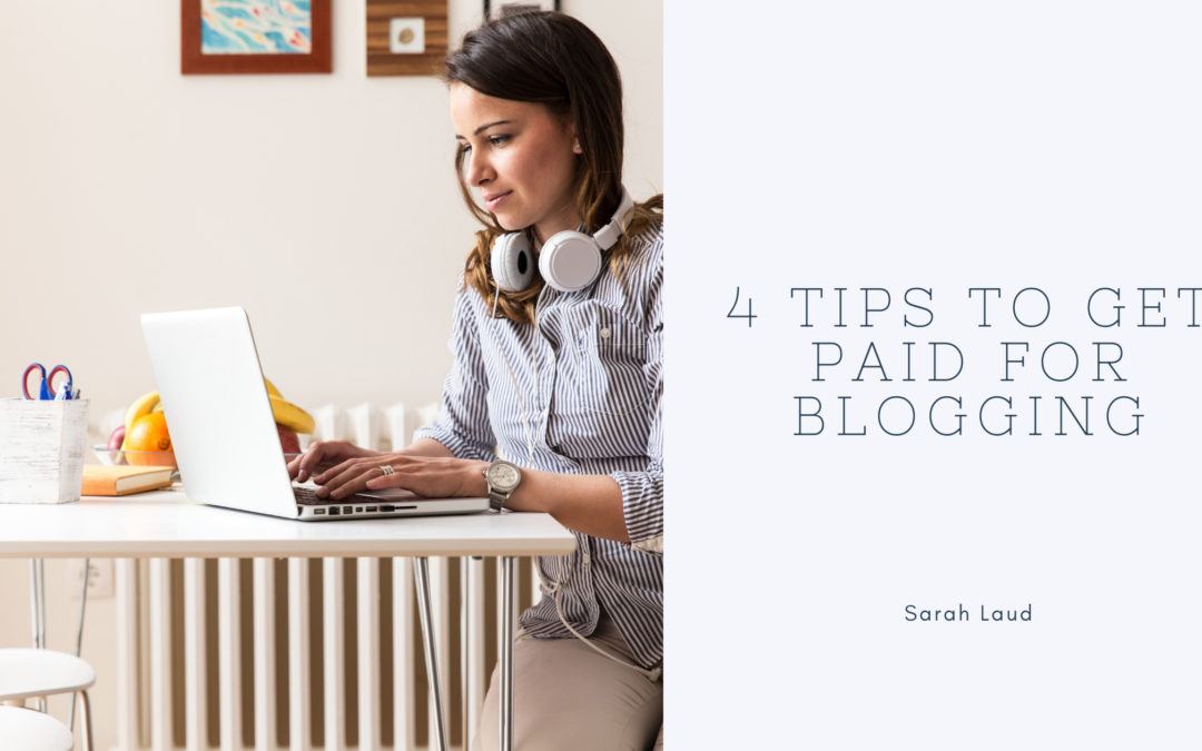 4 Tips to Get Paid for Blogging - Sarah Laud