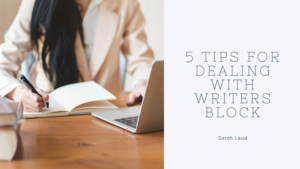 5 Tips for Dealing With Writers Block - Sarah Laud