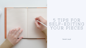 5 Tips for Self Editing Your Pieces - Sarah Laud