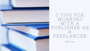 5 Tips for Working With a Publisher as a Freelancer - Sarah Laud