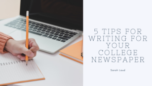 5 Tips for Writing for Your College Newspaper - Sarah Laud