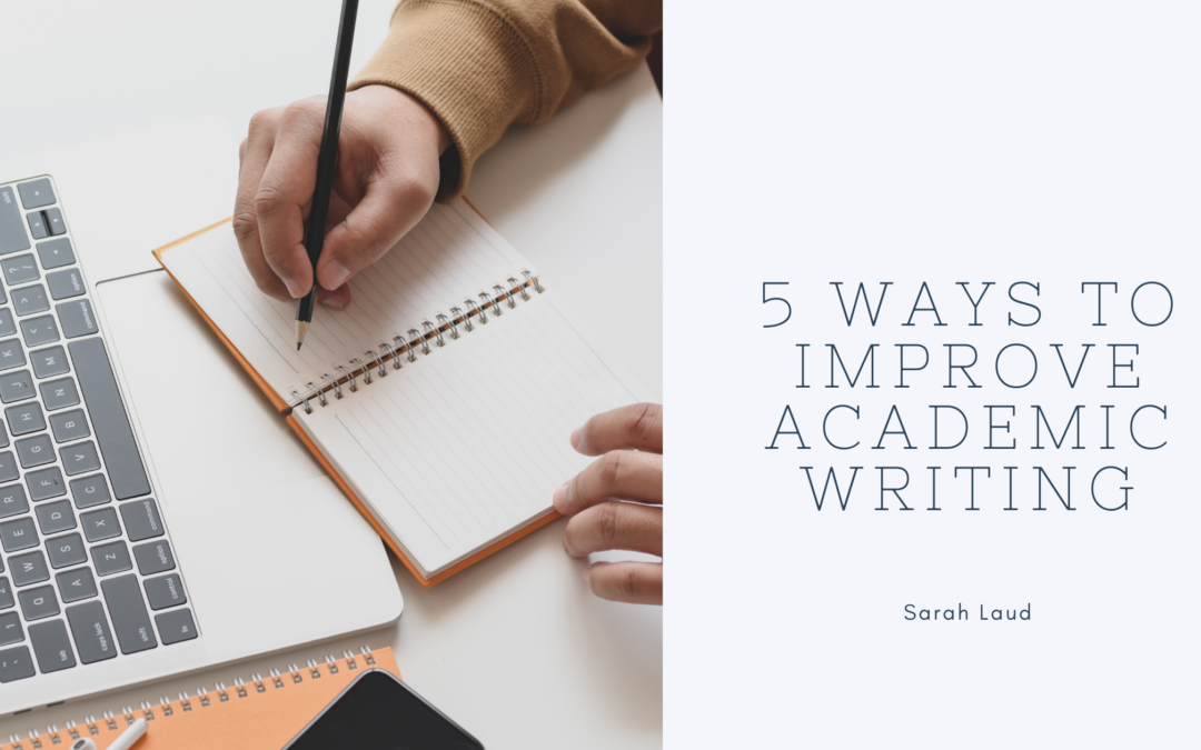 5 Ways to Improve Academic Writing- Sarah Laud