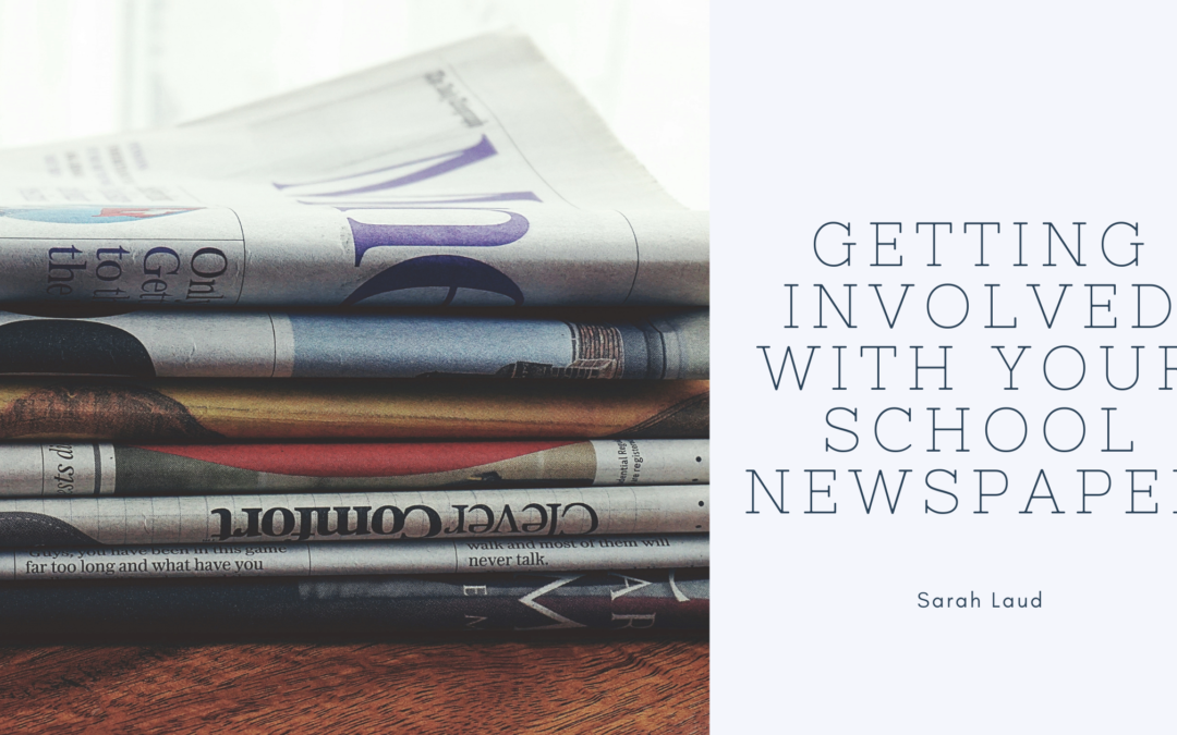 Getting Involved With Your School Newspaper - Sarah Laud