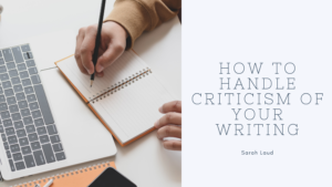 How to Handle Criticism of Your Writing - Sarah Laud