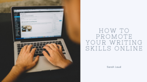How to Promote Your Writing Skills Online - Sarah Laud