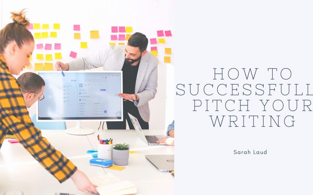 How to Successfully Pitch Your Writing - Sarah Laud