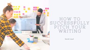 How to Successfully Pitch Your Writing - Sarah Laud