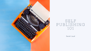 Self Publishing 101 - Sarah Laud