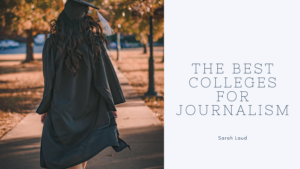 The Best Colleges for Journalism - Sarah Laud