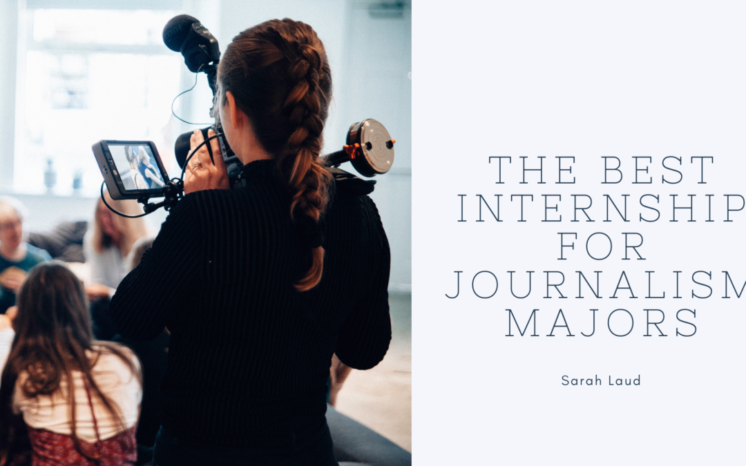 The Best Internship for Journalism Majors - Sarah Laud