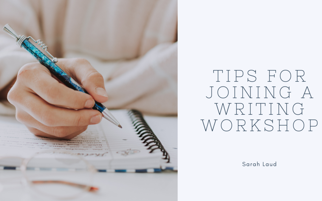 Tips for Joining a Writing Workshop - Sarah Laud